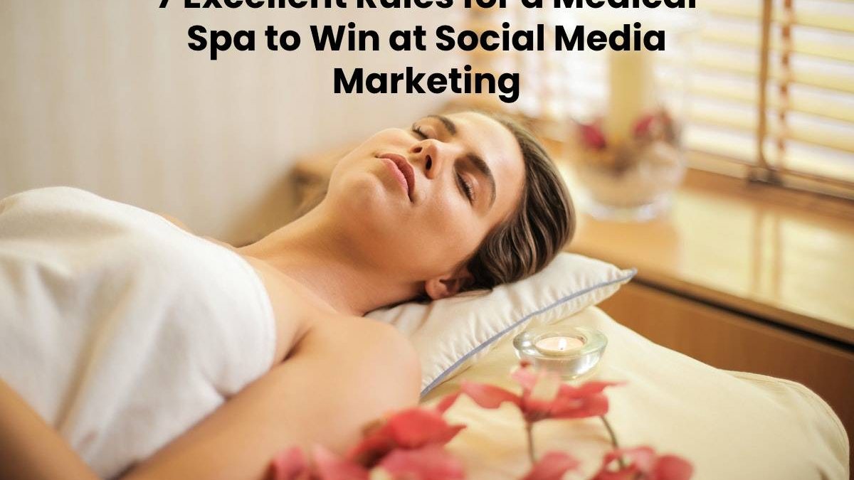 7 Excellent Rules for a Medical Spa to Win at Social Media Marketing