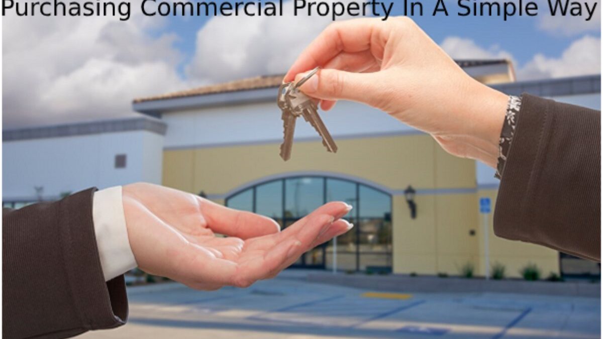 Purchasing Commercial Property In A Simple Way