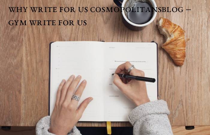 Why Write for Us Cosmopolitansblog – Gym Write For Us