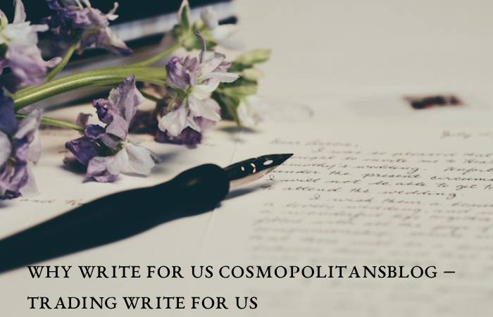 Why Write for Us Cosmopolitansblog – Trading Write For Us