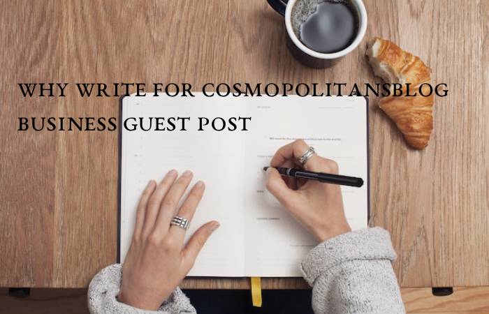Why Write For Cosmopolitansblog Business Guest Post