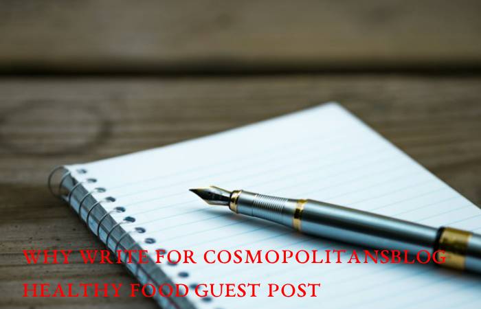 Why Write For Cosmopolitansblog Healthy Food Guest Post