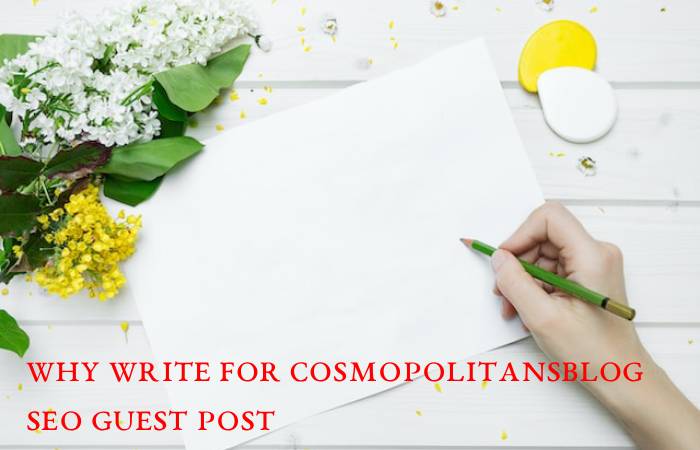 Why Write For Cosmopolitansblog SEO Guest Post