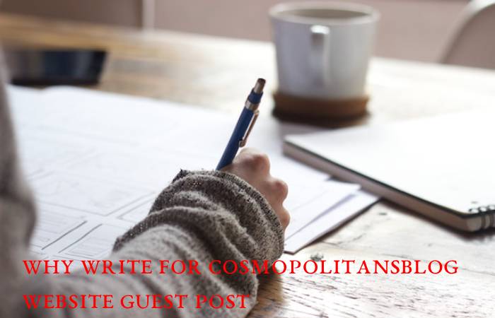 Why Write For Cosmopolitansblog Website Guest Post