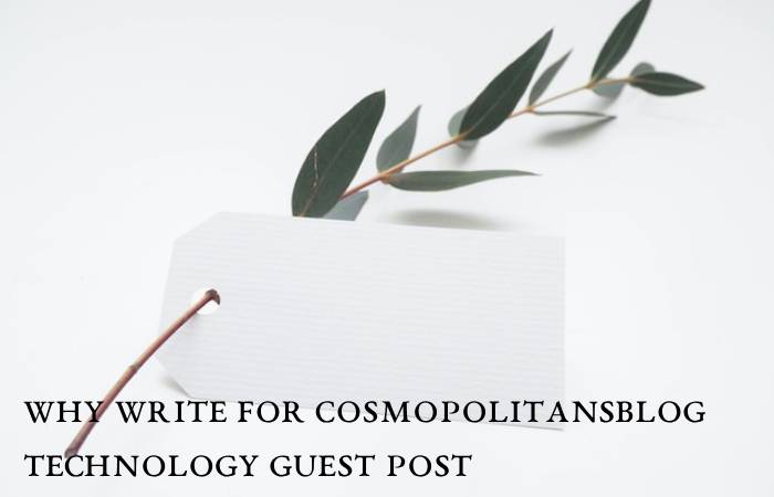 Why Write For Cosmopolitansblog Technology Guest Post